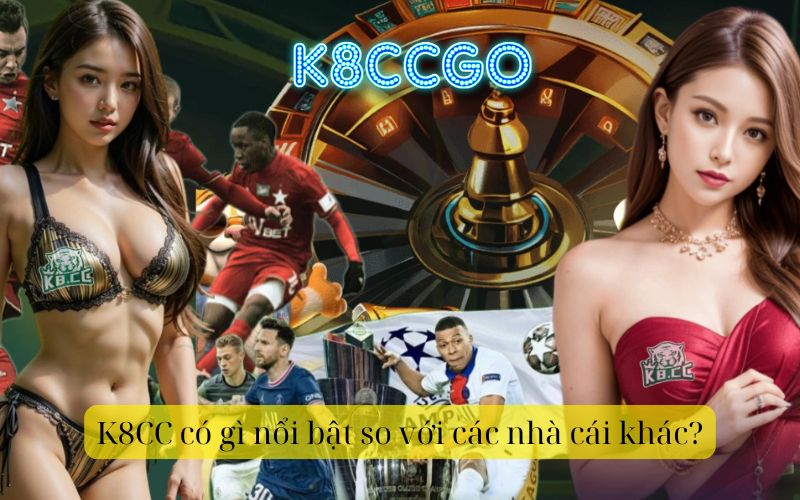 K8CC có gì nổi bật so với các nhà cái khác