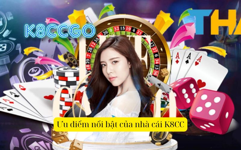 Ưu điểm nổi bật của nhà cái K8CC