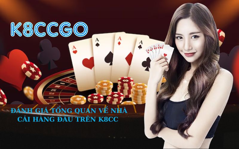 Đánh Giá Tổng Quan Về Nhà Cái Hàng Đầu trên K8CC