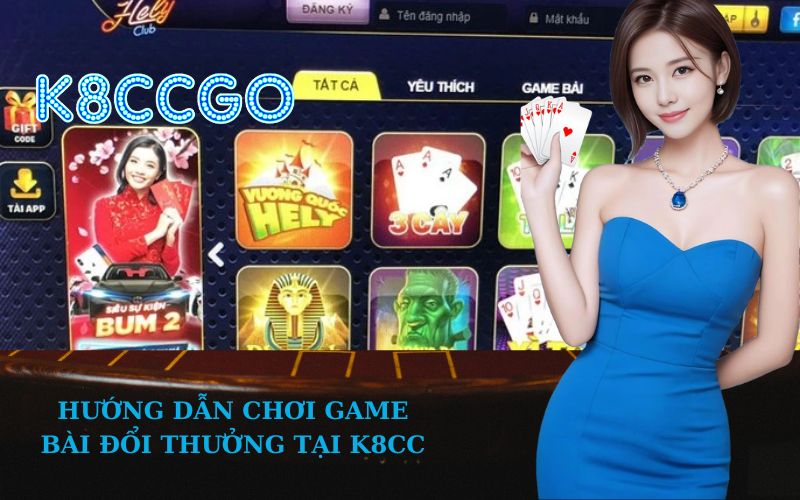 Hướng Dẫn Chơi Game Bài Đổi Thưởng Tại K8CC