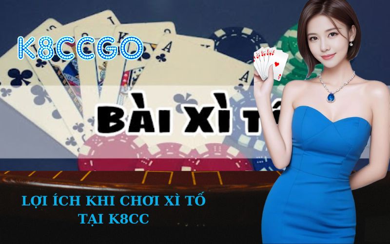 Lợi ích khi chơi Xì Tố tại K8CC